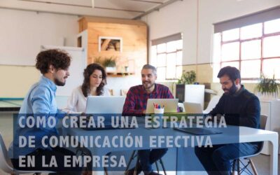 Cómo crear una estrategia de comunicación efectiva para tu empresa
