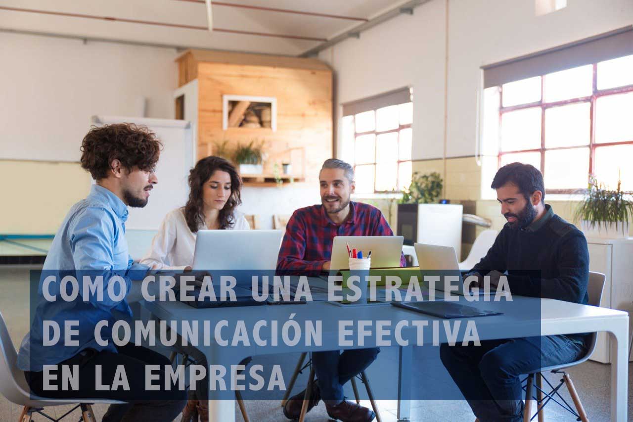 Cómo crear una estrategia de comunicación efectiva para tu empresa