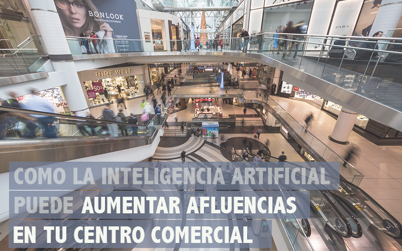 como la inteligencia artificial puede aumentar afluencias en tu centro comercial